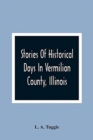 Image for Stories Of Historical Days In Vermilion County, Illinois