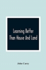 Image for Learning Better Than House And Land : As Exemplified In The History Of Harry Johnson And Dick Hobson