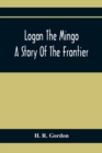 Image for Logan The Mingo; A Story Of The Frontier