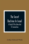 Image for The Secret Doctrine In Israel; A Study Of The Zohar And Its Connections