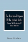 Image for The Territorial Papers Of The United States (Volume Xvi) The Territory Of Illinois 1809-1814