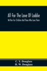 Image for All For The Love Of Laddie : Written For Children And Those Who Love Them