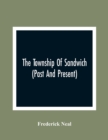 Image for The Township Of Sandwich (Past And Present); An Interesting History Of The Canadian Frontier Along The Detroit River, Including The Territory Which Now Embrace The Present City Of Windsor, The Towns O