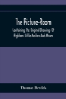 Image for The Picture-Room : Containing The Original Drawings Of Eighteen Little Masters And Misses: To Which Is Added, Moral And Historical Explanations