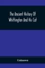 Image for The Ancient History Of Whittington And His Cat : Containing An Interesting Account Of His Life And Character