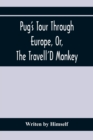 Image for Pug&#39;S Tour Through Europe, Or, The Travell&#39;D Monkey