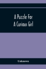 Image for A Puzzle For A Curious Girl
