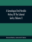 Image for A Genealogical And Heraldic History Of The Colonial Gentry (Volume I)