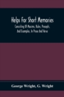 Image for Helps For Short Memories : Consisting Of Maxims, Rules, Precepts, And Examples, In Prose And Verse: Selected From The Most Admir&#39;D Authors, For The Improvement Of Younger Minds