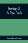 Image for Genealogy Of The Jones Family; First And Only Book Every Written Of The Descendants Of Benjamin Jones Who Immigrated From South Wales More Than 250 Years Ago