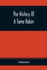 Image for The History Of A Tame Robin