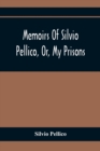 Image for Memoirs Of Silvio Pellico, Or, My Prisons