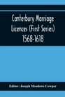 Image for Canterbury Marriage Licences (First Series) 1568-1618