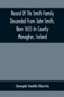 Image for Record Of The Smith Family Descended From John Smith, Born 1655 In County Monaghan, Ireland