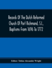 Image for Records Of The Dutch Reformed Church Of Port Richmond, S.I., Baptisms From 1696 To 1772; United Brethren Congregation, Commonly Called Moravian Church, S.I., Births And Baptisms