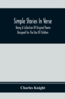 Image for Simple Stories In Verse : Being A Collection Of Original Poems Designed For The Use Of Children