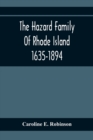 Image for The Hazard Family Of Rhode Island 1635-1894; Being A Genealogy And History Of The Descendants Of Thomas Hazard, With Sketches Of The Worthies Of This Family, And Anecdotes Illustrative Of Their Traits