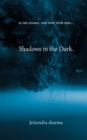 Image for Shadows in the Dark: To See Unseen, One Must Close Eyes...
