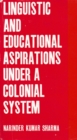 Image for Linguistic and Educational Aspirations Under A Colonial System: A Study of Sanskrit Education During the British Rule in India