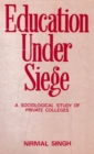Image for Education Under Siege: A Sociological Study of Private Colleges