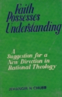 Image for Faith Possesses Understanding (A Suggestion For A New Direction In Rational Theology)