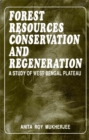 Image for Forest Resources Conservation And Regeneration A Study Of West Bengal Plateau