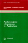 Image for Anthropogenic Dimensions in Agriculture (New Dimensions in Agricultural Geography Volume-8) (Concept&#39;s International Series in Geography No.4)