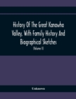 Image for History Of The Great Kanawha Valley, With Family History And Biographical Sketches. A Statement Of Its Natural Resources, Industrial Growth And Commercial Advantages (Volume Ii)