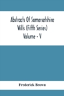 Image for Abstracts Of Somersetshire Wills (Fifth Series) Volume - V