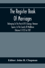 Image for The Register Book Of Marriages Belonging To The Parish Of St. George, Hanover Square, In The County Of Middlesex (Volume I) 1725 To 1787