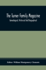 Image for The Turner Family Magazine : Genealogical, Historical And Biographical; Volume One And Two Six Numbers January 1916 To April 1917