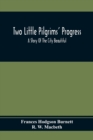 Image for Two Little Pilgrims&#39; Progress; A Story Of The City Beautiful