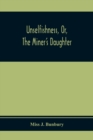 Image for Unselfishness, Or, The Miner&#39;S Daughter