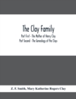 Image for The Clay Family; Part First - The Mother of Henry Clay; Part Second - The Genealogy of the Clays