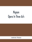 Image for Mignon; Opera In Three Acts