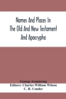 Image for Names And Places In The Old And New Testament And Apocrypha, With Their Modern Identifications