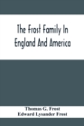 Image for The Frost Family In England And America With Special Reference To Edmund Frost And Some Of His Descendants