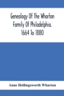 Image for Genealogy Of The Wharton Family Of Philadelphia. 1664 To 1880