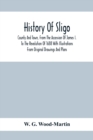 Image for History Of Sligo; County And Town, From The Accession Of James I. To The Revolution Of 1688 With Illustrations From Original Drawings And Plans