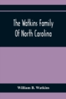 Image for The Watkins Family Of North Carolina, Particularly Enumerating Those Descendants Of Levin Watkins Of Duplin County, N.C., Who Emigrated To Alabama And Mississippi Early In The Nineteenth Century