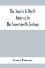 Image for The Jesuits In North America In The Seventeenth Century; France And England In North America; Part Second