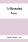 Image for The Choirmaster&#39;S Manual : A Guide For Busy And Amateur Choirmasters Especially For The Development Of The Boy&#39;S Voice And For The Training And Discipline Of Boy-Choirs
