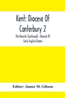 Image for Kent : Diocese Of Canterbury 2: The Records (Continued) - Records Of Early English Drama