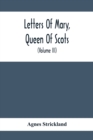Image for Letters Of Mary, Queen Of Scots, And Documents Connected With Her Personal History