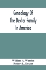 Image for Genealogy Of The Dexter Family In America; Descendants Of Thomas Dexter, Together With A Record Of Other Allied Families;