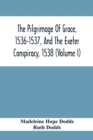 Image for The Pilgrimage Of Grace, 1536-1537, And The Exeter Conspiracy, 1538 (Volume I)