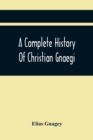 Image for A Complete History Of Christian Gnaegi, And A Complete Family Resgister Of His Lineal Descendants, And Those Related To Him By Intermarriage, From The Year 1774 To 1897, Containing Some Records Of Fam