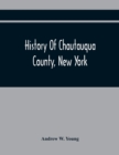 Image for History Of Chautauqua County, New York : From Its First Settlement To The Present Time: With Numerous Biographical And Family Sketches