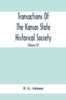 Image for Transactions Of The Kansas State Historical Society; Embracing The Fifth And Sixth Biennial Reports 1886-1888; Together With Copies Of Official Papers During A Portion Of The Administration Of Governo