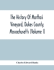 Image for The History Of Martha&#39;S Vineyard, Dukes County, Massachusetts (Volume I)